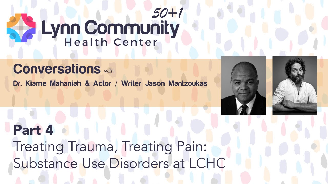 50 + 1 Anniversary: A Season to Remember 6 Treating Trauma, Treating Pain: Substance Use Disorder Programs at LCHC with Kiame Mahaniah Jason Mantzoukas